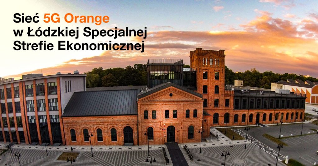 5G LAB: wewnętrzna sieć 5G w Łódzkiej Specjalnej Strefie Ekonomicznej. Dzięki Orange